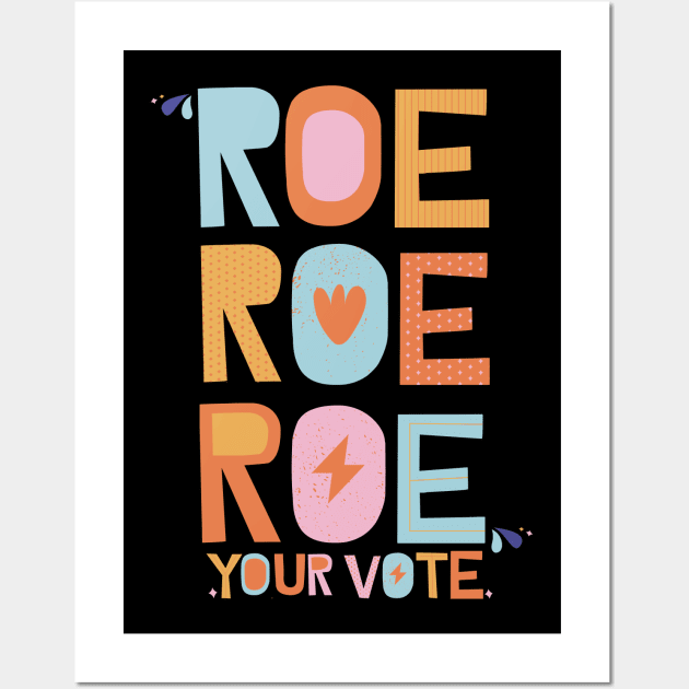 Roe Roe Roe Your Vote Wall Art by Myartstor 